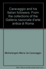 Caravaggio and his Italian followers: From the collections of the Galleria nazionale d'arte antica di Roma
