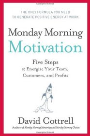 Monday Morning Motivation: Five Steps to Energize Your Team, Customers, and Profits