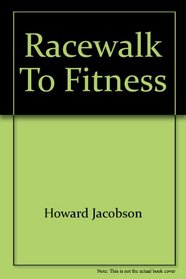 Racewalk to Fitness: A sensible alternative to jogging and running