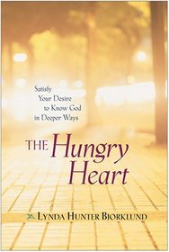 The Hungry Heart: Satisfy Your Desire to Know God in Deeper Ways