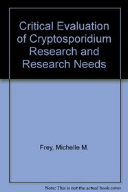 Critical Evaluation of Cryptosporidium Research and Research Needs