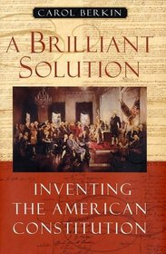 A Brilliant Solution: Inventing the American Constitution