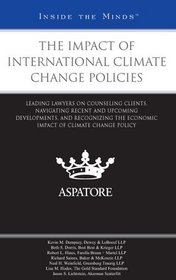 The Impact of International Climate Change Policies: Leading Lawyers on Counseling Clients, Navigating Recent and Upcoming Developments, and Recognizing the Economic Impact of Climate Change Policy (Inside the Minds)