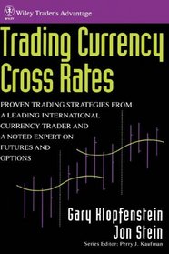 Trading Currency Cross Rates : Proven Trading Strategies from a Leading International Currency Trader and a Noted Expert on Futures and Options (Wiley Trader's Exchange)