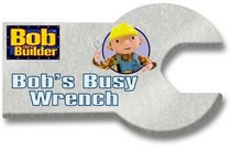 Bob's Busy Wrench (Bob The Builder)