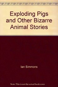 Exploding pigs and other bizarre animal stories