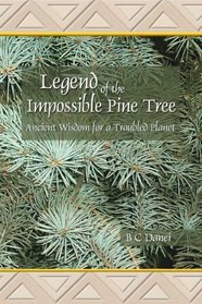 Legend of the Impossible Pine Tree: Ancient Wisdom for a Troubled Planet
