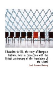 Education for life, the story of Hampton Institute, told in connection with the fiftieth anniversary