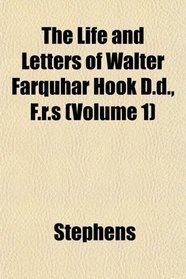 The Life and Letters of Walter Farquhar Hook D.d., F.r.s (Volume 1)