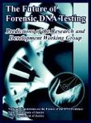 The Future Of Forensic Dna Testing: Predictions Of The Research And Development Working Group
