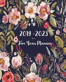 2019-2023 Five Year Planner- Flower: 60 Months Planner and Calendar,Monthly Calendar Planner, Agenda Planner and Schedule Organizer, Journal Planner ... years (5 year calendar/5 year diary/8 x 10)