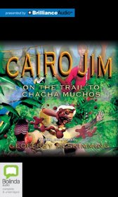 Cairo Jim on the Trail to Chacha Muchos (Cairo Jim Chronicles)