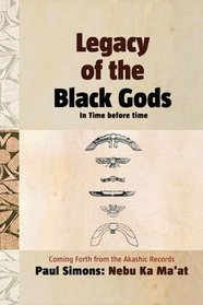 Legacy of the Black Gods In Time before time, Coming forth from the Akashic Records