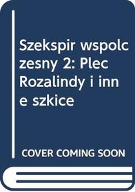 Szekspir wspolczesny 2: Plec Rozalindy i inne szkice (Polish Edition)