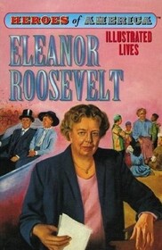 Eleanor Roosevelt Heros of America, Illustrated Lives