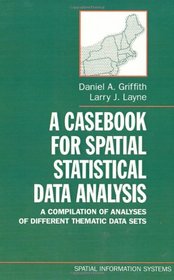 A Casebook for Spatial Statistical Data Analysis: A Compilation of Analyses of Different Thematic Data Sets (Spatial Information Systems)
