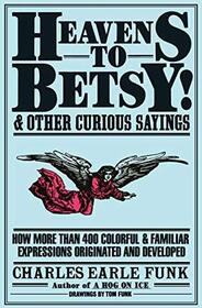 Heavens to Betsy! and Other Curious Sayings