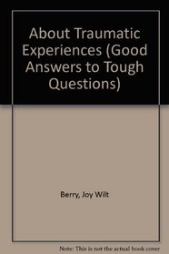 About Traumatic Experiences (Good Answers to Tough Questions)