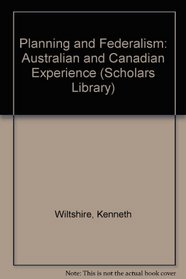 Planning and Federalism: Australian and Canadian Experience (Scholars Library)