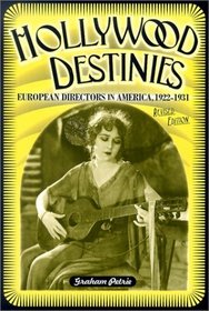 Hollywood Destinies: European Directors in America 1922-1931 (Contemporary Film and Television Series)