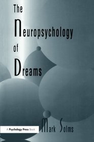 The Neuropsychology of Dreams (Institute for Research in Behavioral Neuroscience Series)