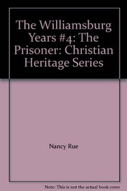 The Williamsburg Years #4: The Prisoner: Christian Heritage Series