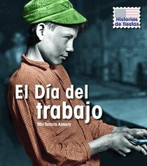 El Dia del trabajo (Labor Day) (Historias De Fiestas / Holiday Histories) (Spanish Edition)