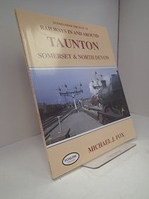 Railways in and Around Taunton, Somerset and North Devon (Scenes from the Past)