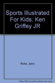Sports Illustrated For Kids: Ken Griffey JR