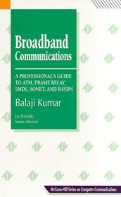 Broadband Communications: A Professional's Guide to Atm, Frame Relay, Smds, Sonet, and Bisbn (Mcgraw-Hill Series on Computer Communications)