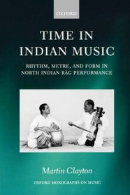 Time in Indian Music: Rhythm, Metre, and Form in North Indian Rag Performance (Oxford Monographs on Music)