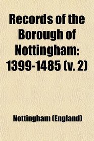 Records of the Borough of Nottingham: 1399-1485 (v. 2)