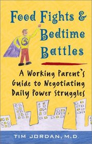 Food Fights and Bedtime Battles: A Working Parent's Guide to Negotiating