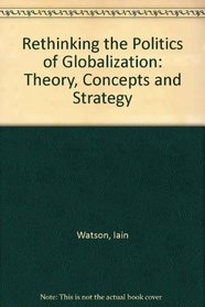 Rethinking the Politics of Globalization: Theory, Concepts and Strategy