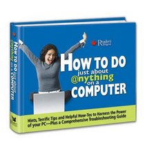 How to Do Just About Anything on a Computer: Hints, Terrific Tips and Helpful How-Tos to Harness the Power of Your PC - Plus a Comprehensive Troubleshooting Guide