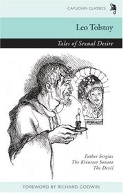 Tales of Sexual Desire: Father Sergius, The Kreutzer Sonata, The Devil (Capuchin Classics)