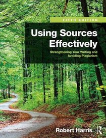 Using Sources Effectively: Strengthening Your Writing and Avoiding Plagiarism