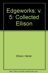Edgeworks: Collected Ellison: v. 5 (Edgeworks)