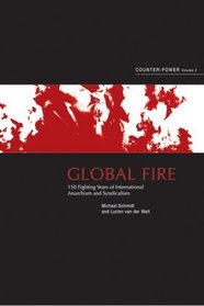 Global Fire: 150 Fighting Years of International Anarchism and Syndicalism (Counter-Power vol 2)
