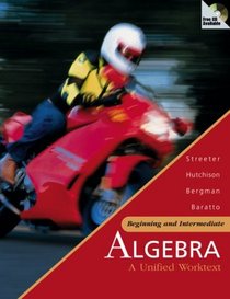 Beginning and Intermediate Algebra: A Unified Worktext
