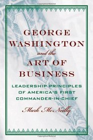 George Washington and the Art of Business: The Leadership Principles of America's First Commander-in-Chief