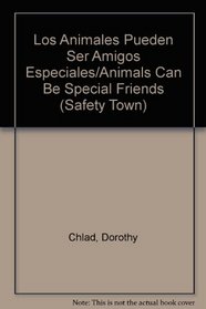 Los Animales Pueden Ser Amigos Especiales/Animals Can Be Special Friends (Safety Town) (Spanish Edition)
