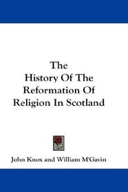 The History Of The Reformation Of Religion In Scotland