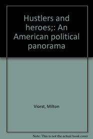 Hustlers and heroes;: An American political panorama