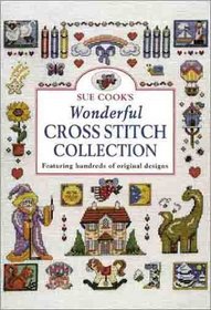 Sue Cook's Wonderful Cross Stitch Collection: Featuring Hundreds of Original Designs