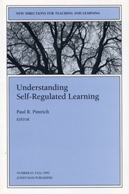 Understanding Self-Regulated Learning : New Directions for Teaching and Learning (J-B TL Single Issue Teaching and Learning)