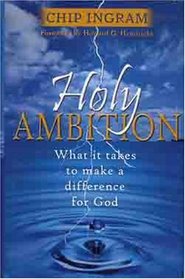 Holy Ambition: What It Takes to Make a Difference for God