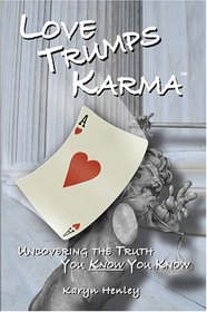 Love Trumps Karma, Uncovering the Truth You Know You Know
