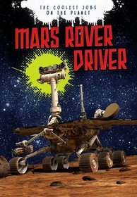 Mars Rover Driver (Ignite: The Coolest Jobs on the Planet)