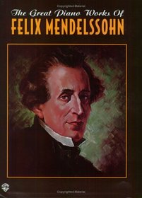 The Great Piano Works of Felix Mendelssohn (Belwin Edition: The Great Piano Works of)